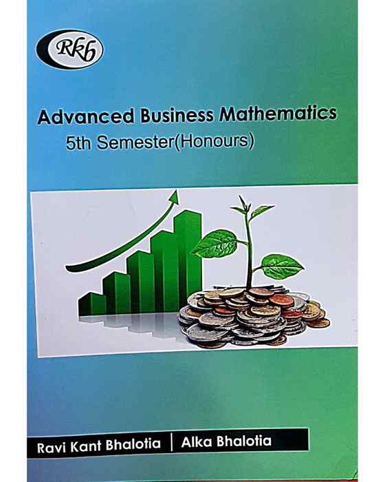 Advance Business Mathematics SEM – 5 (RaviKant Balotia  Alka Bhalotia)